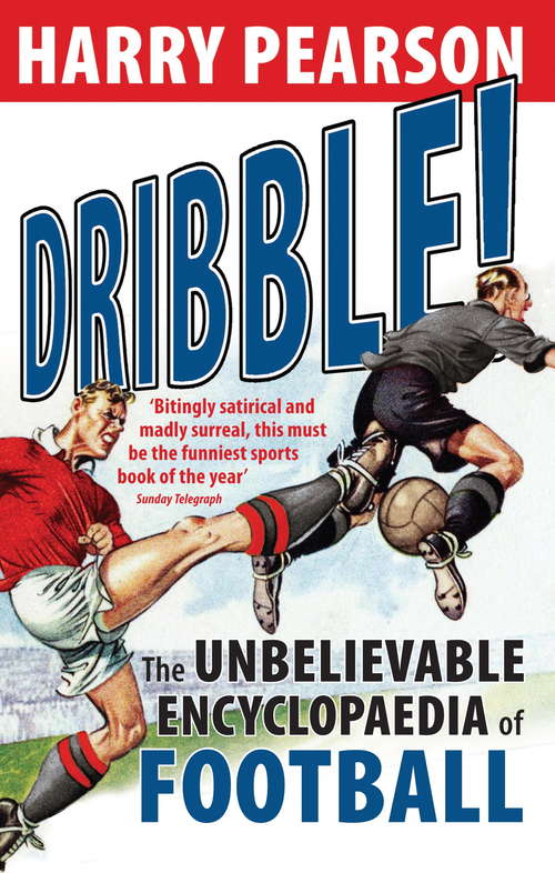 Book cover of Dribble!: The Unbelievable Encyclopaedia of Football