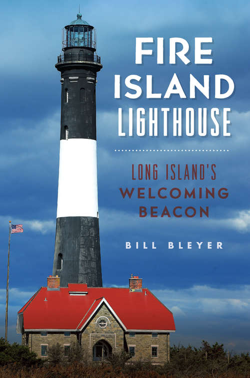 Book cover of Fire Island Lighthouse: Long Island's Welcoming Beacon