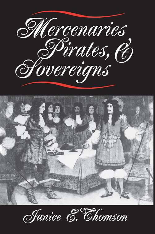 Mercenaries, Pirates, and Sovereigns: State-Building and Extraterritorial Violence in Early Modern Europe (Princeton Studies in International History and Politics #48)