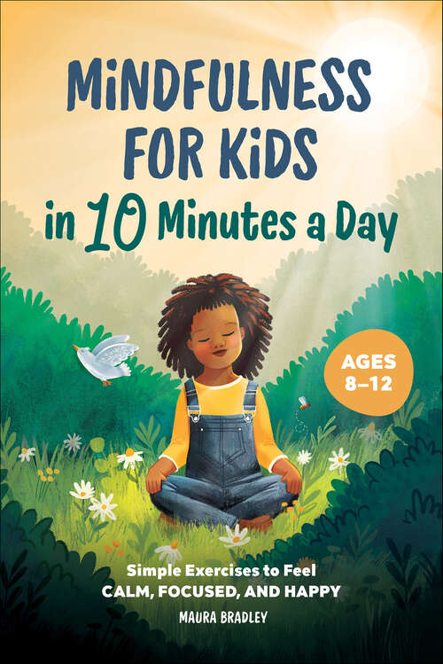 Book cover of Mindfulness for Kids in 10 Minutes a Day: Simple Exercises to Feel Calm, Focused, and Happy