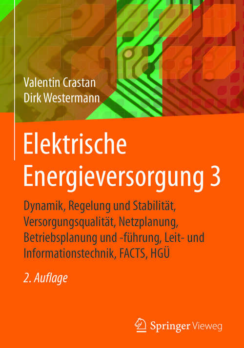 Book cover of Elektrische Energieversorgung 3: Dynamik, Regelung und Stabilität, Versorgungsqualität, Netzplanung, Betriebsplanung und -führung, Leit- und Informationstechnik, FACTS, HGÜ (2. Aufl. 2018)