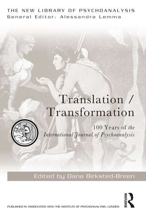 Translation/Transformation: 100 Years of the International Journal of Psychoanalysis (The New Library of Psychoanalysis)