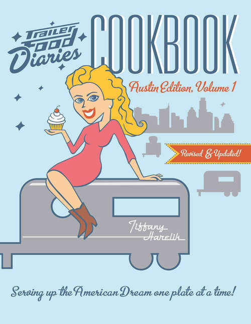 Book cover of Trailer Food Diaries Cookbook: Austin Edition, Volume 1