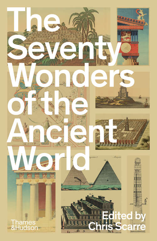Book cover of The Seventy Wonders of the Ancient World: The Great Monuments And How They Were Built