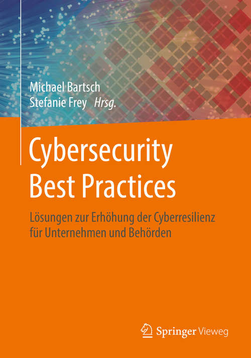 Cybersecurity Best Practices: Lösungen zur Erhöhung der Cyberresilienz für Unternehmen und Behörden