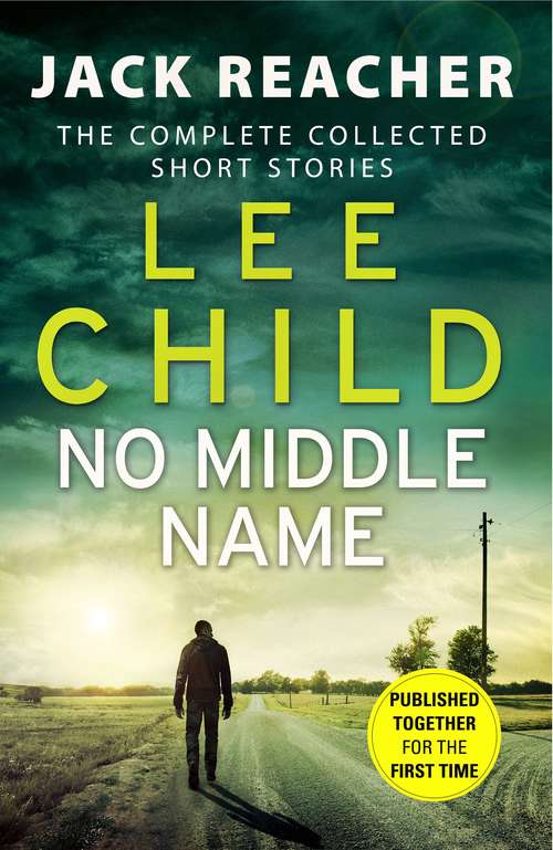 No middle name: the complete collected Jack Reacher stories (Jack Reacher #7)