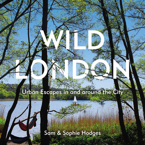 Book cover of Wild London: Urban Escapes in and around the City