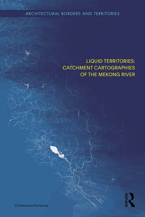 Book cover of Liquid Territories: Catchment Cartographies of the Mekong River (1) (Architectural Borders and Territories)