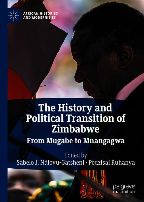 Book cover of The History and Political Transition of Zimbabwe: From Mugabe to Mnangagwa (1st ed. 2020) (African Histories and Modernities)