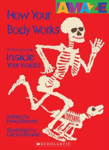 How Your Body Works: A Good Look Inside Your Insides