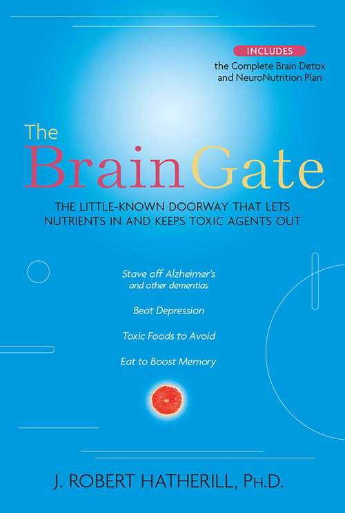 Book cover of The Brain Gate: The Little-Known Doorway That Lets Nutrients in and Keeps Toxic Agents Out