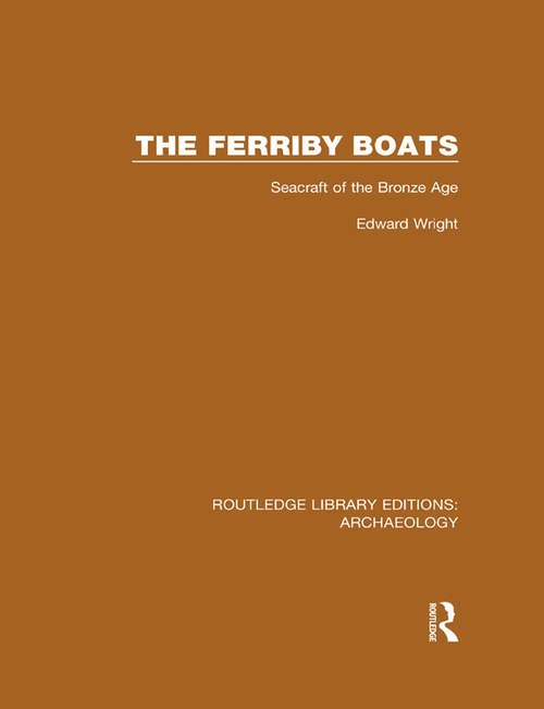 Book cover of The Ferriby Boats: Seacraft of the Bronze Age (Routledge Library Editions: Archaeology: No. 23)