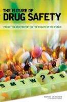 Book cover of The Future of Drug Safety: Promoting and Protecting the Health of the Public