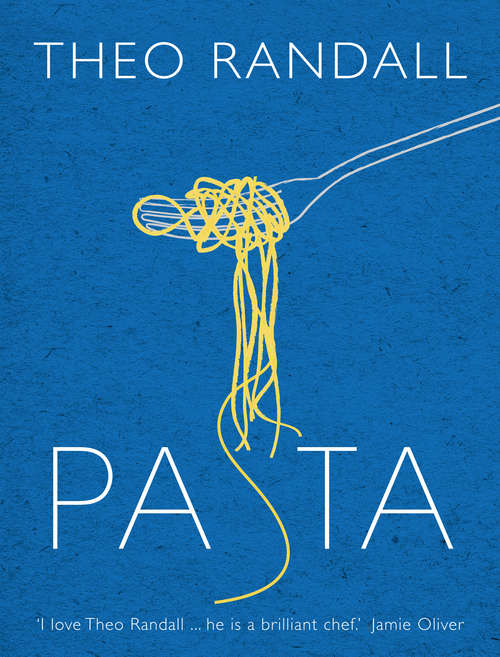 Book cover of Pasta: over 100 mouth-watering recipes from master chef and pasta expert Theo Randall