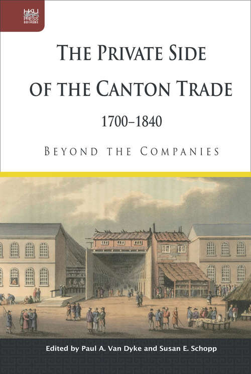 Book cover of The Private Side of the Canton Trade, 1700–1840: Beyond the Companies