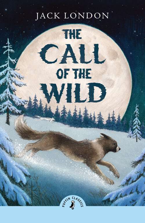 Book cover of The Call of the Wild (Puffin Classics)