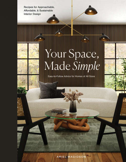 Book cover of Your Space, Made Simple: Interior Design that's Approachable, Affordable, and Sustainable
