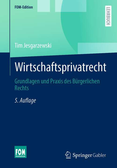 Book cover of Wirtschaftsprivatrecht: Grundlagen und Praxis des Bürgerlichen Rechts (5. Aufl. 2022) (FOM-Edition)