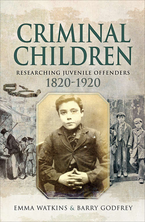 Criminal Children: Researching Juvenile Offenders, 1820–1920