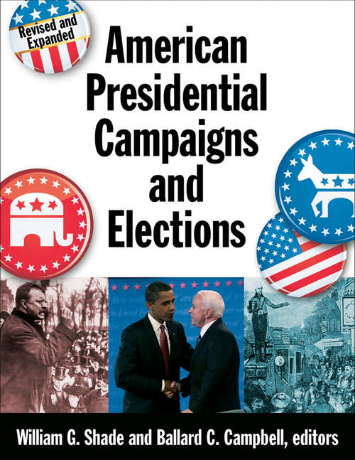 American Presidential Campaigns and Elections: Gilded Age Politics And The Front Porch Campaign Of 1888 (American Presidential Elections Ser.)