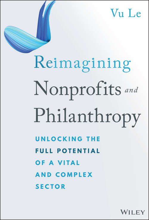 Book cover of Reimagining Nonprofits and Philanthropy: Unlocking the Full Potential of a Vital and Complex Sector