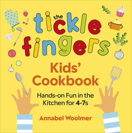 Book cover of The Tickle Fingers Kids’ Cookbook: Hands-on Fun in the Kitchen for 4-7s