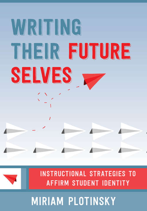 Book cover of Writing Their Future Selves: Instructional Strategies to Affirm Student Identity