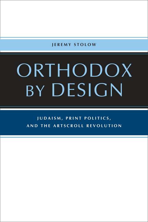 Book cover of Orthodox by Design: Judaism, Print Politics, and the ArtScroll Revolution