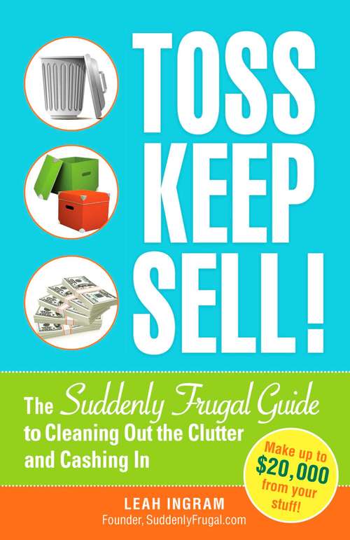 Book cover of Toss, Keep, Sell!: The Suddenly Frugal Guide to Cleaning Out the Clutter and Cashing In