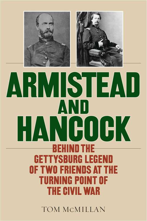 Book cover of Armistead and Hancock: Behind the Gettysburg Legend of Two Friends at the Turning Point of the Civil War