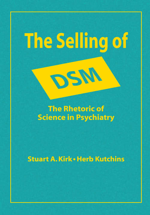 The Selling of DSM: The Rhetoric of Science in Psychiatry (Social Problems And Social Issues Ser.)