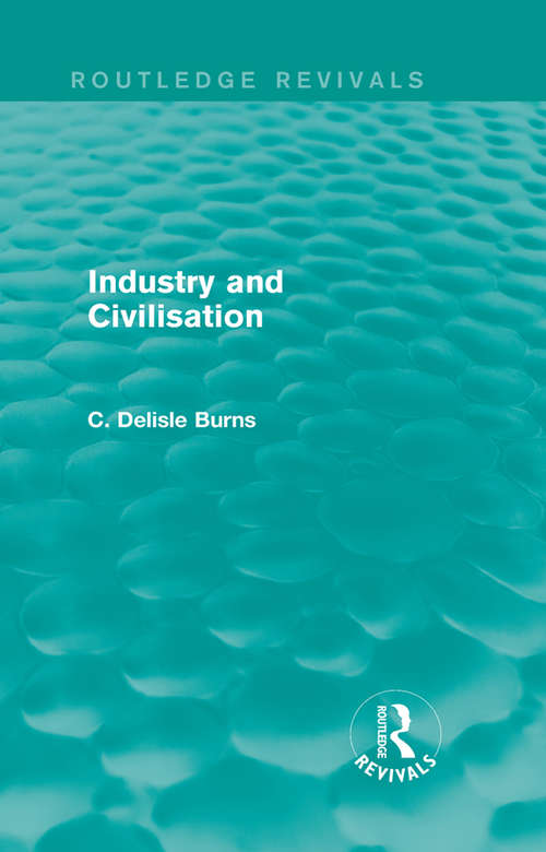 Book cover of Industry and Civilisation (Routledge Revivals)