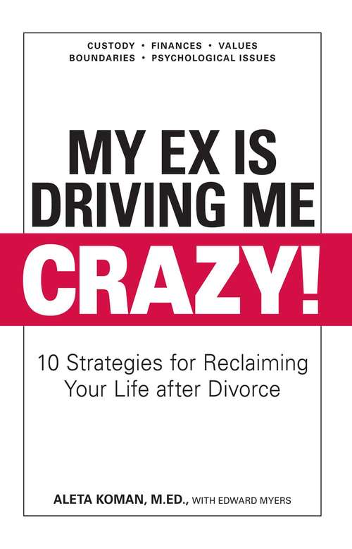 Book cover of My Ex Is Driving Me Crazy: 10 Strategies for Reclaiming Your Life after Divorce