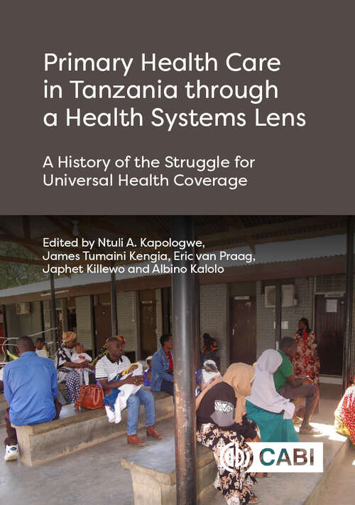 Book cover of Primary Health Care in Tanzania through a Health Systems Lens: A History of the Struggle for Universal Health Coverage