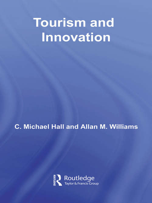 Tourism and Innovation: Perspectives on Systems, Restructuring and Innovations (Contemporary Geographies of Leisure, Tourism and Mobility)