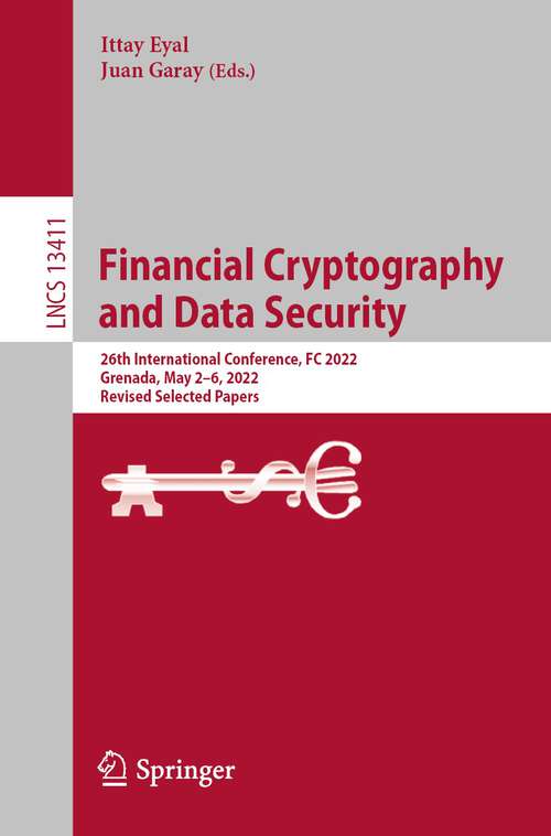 Book cover of Financial Cryptography and Data Security: 26th International Conference, FC 2022, Grenada, May 2–6, 2022, Revised Selected Papers (1st ed. 2022) (Lecture Notes in Computer Science #13411)