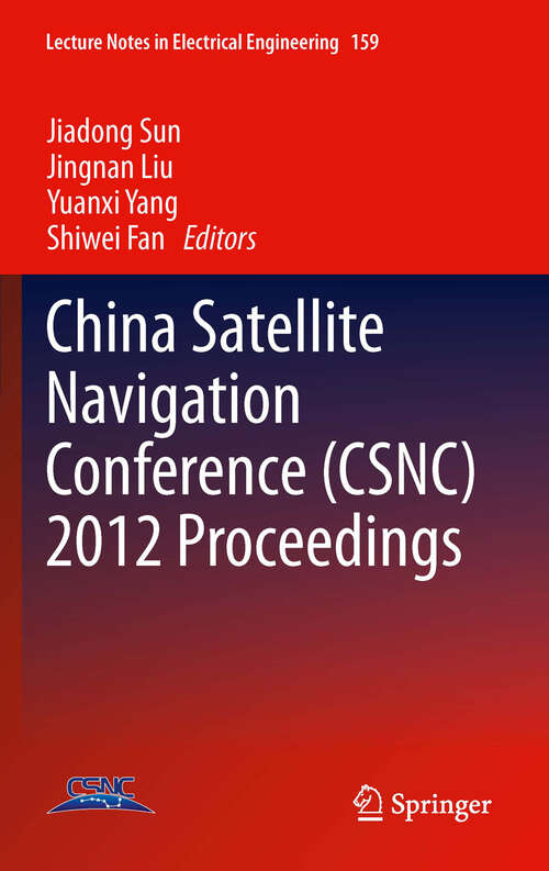 Book cover of China Satellite Navigation Conference: The 3rd China Satellite Navigation Conference (csnc): Guangzhou, China, May 15-19, 2012: Revised Selected Papers (Lecture Notes in Electrical Engineering #159)