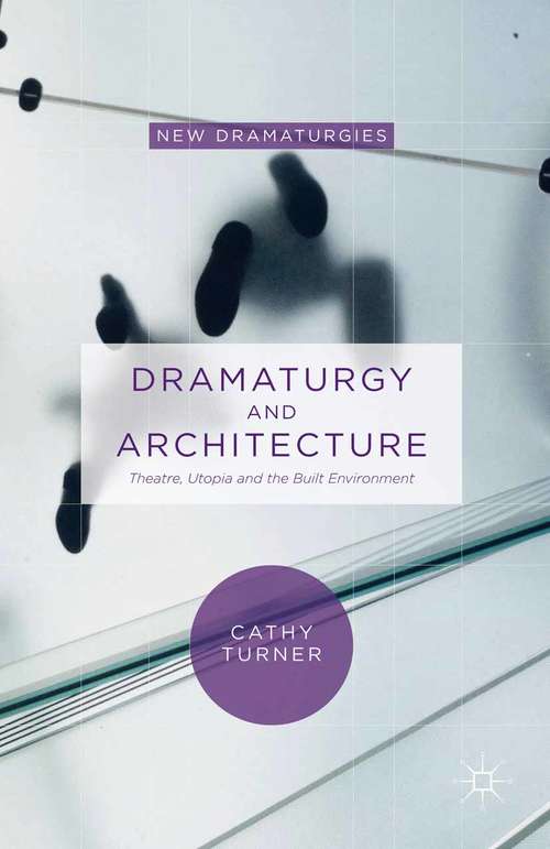 Book cover of Dramaturgy and Architecture: Theatre, Utopia and the Built Environment (1st ed. 2015) (New Dramaturgies)