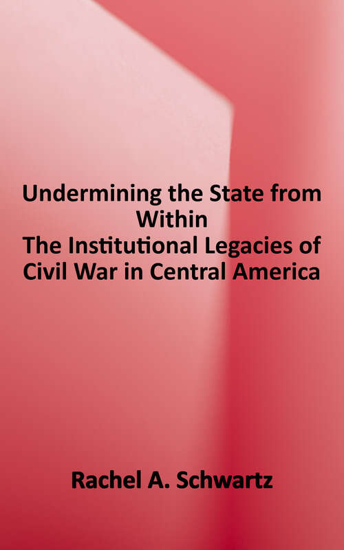 Book cover of Undermining the State From Within: The Institutional Legacies of Civil War in Central America