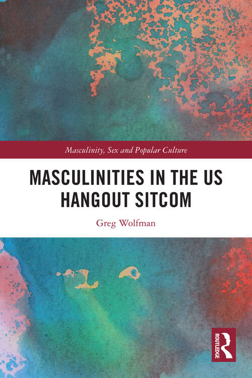 Book cover of Masculinities in the US Hangout Sitcom (Masculinity, Sex and Popular Culture)