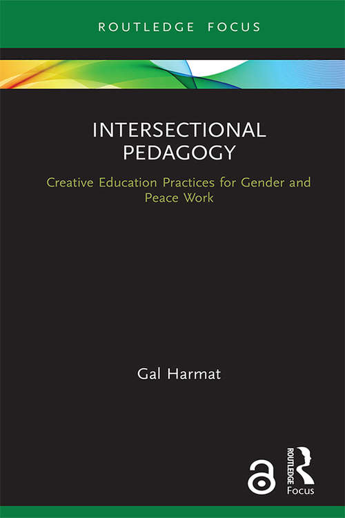 Book cover of Intersectional Pedagogy: Creative Education Practices for Gender and Peace Work (Routledge Research in Educational Equality and Diversity)