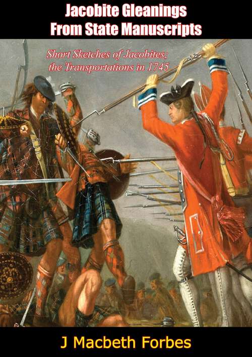 Book cover of Jacobite Gleanings from State Manuscripts: Short Sketches Of Jacobites; The Transportations In 1745 (classic Reprint)