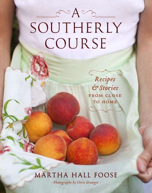 Book cover of A Southerly Course: Recipes and Stories from Close to Home: A Cookbook