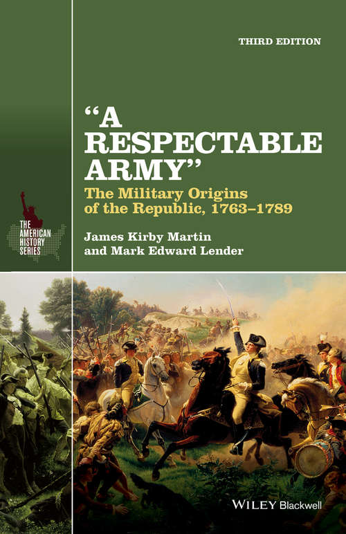 A Respectable Army: The Military Origins of the Republic, 1763-1789 (The American History Series)