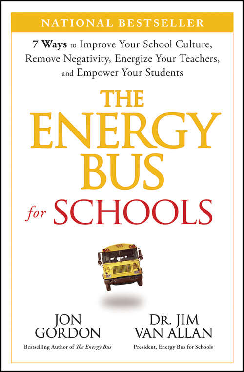 Book cover of The Energy Bus for Schools: 7 Ways to Improve your School Culture, Remove Negativity, Energize Your Teachers, and Empower Your Students (Jon Gordon)