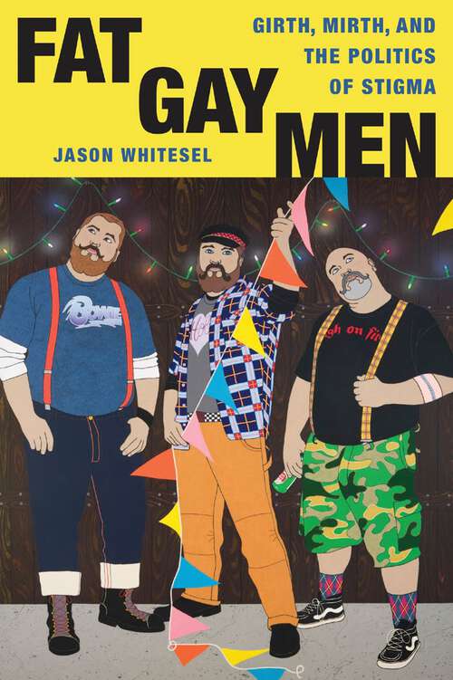 Book cover of Fat Gay Men: Girth, Mirth, and the Politics of Stigma