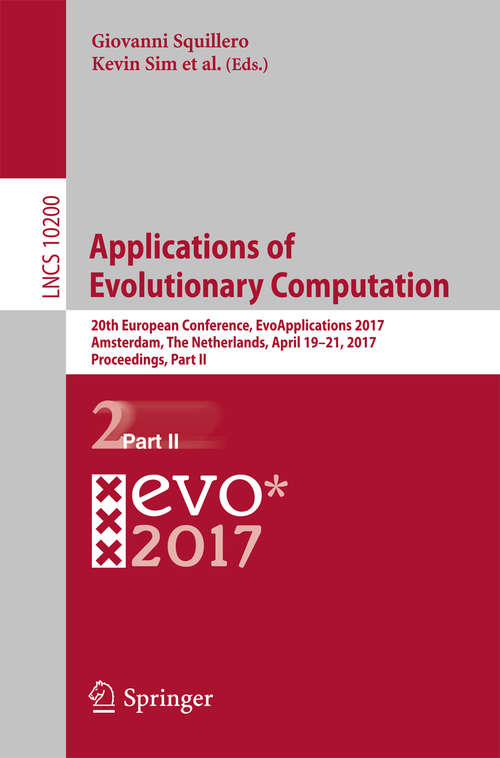 Applications of Evolutionary Computation: 19th European Conference, Evoapplications 2016, Porto, Portugal, March 30 -- April 1, 2016, Proceedings, Part I (Lecture Notes in Computer Science #9597)
