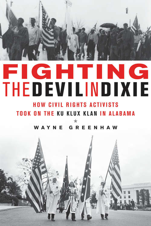 Book cover of Fighting the Devil in Dixie: How Civil Rights Activists Took on the Ku Klux Klan in Alabama