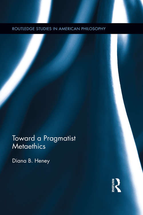 Book cover of Toward a Pragmatist Metaethics (Routledge Studies in American Philosophy)