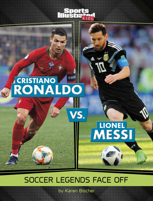 Book cover of Cristiano Ronaldo vs. Lionel Messi: Soccer Legends Face Off (Sports Illustrated Kids: Legend Vs. Legend Ser.)